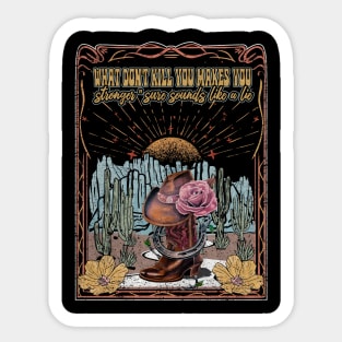 What Don't Kill You Makes You Stronger Sure Sounds Like A Lie Cactus Cowgirl Hat Rose Sticker